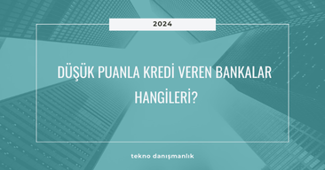 Düşük Puanla Kredi Veren Bankalar Hangileri?